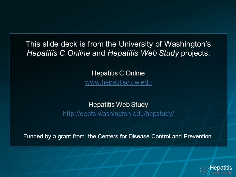 Hepatitis web study Hepatitis web study Hepatitis web study This slide deck is from the University of Washington’s Hepatitis C Online and Hepatitis Web Study projects.