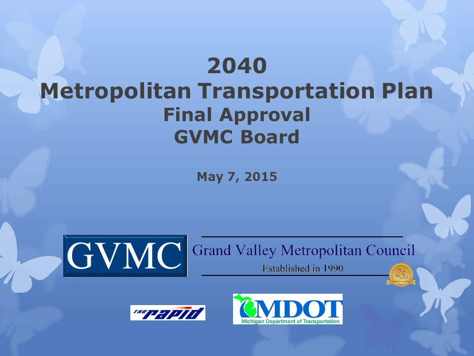 2040 Metropolitan Transportation Plan Final Approval GVMC Board May 7, 2015