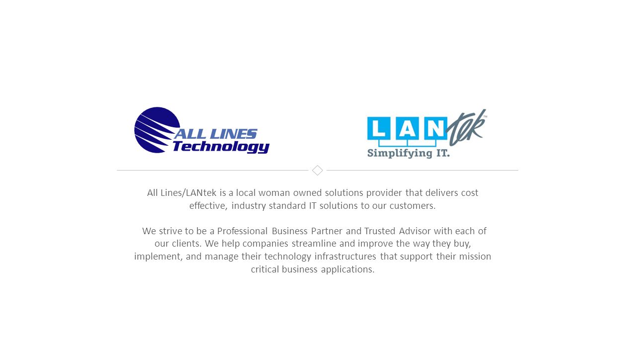 All Lines/LANtek is a local woman owned solutions provider that delivers cost effective, industry standard IT solutions to our customers.