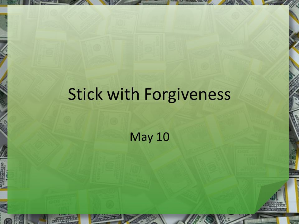 Stick with Forgiveness May 10