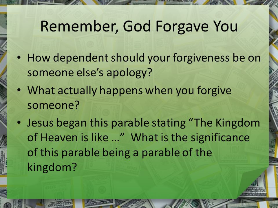 Remember, God Forgave You How dependent should your forgiveness be on someone else’s apology.