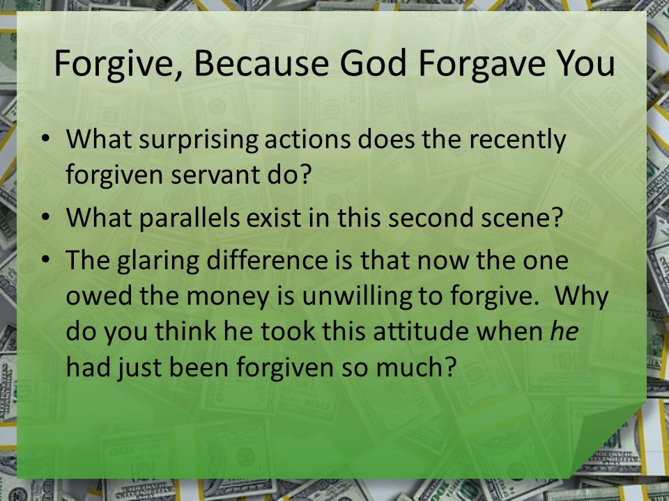 Forgive, Because God Forgave You What surprising actions does the recently forgiven servant do.