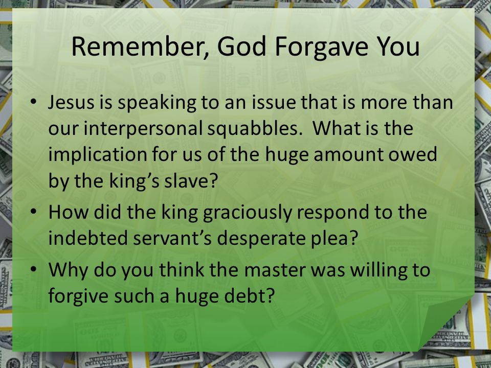 Remember, God Forgave You Jesus is speaking to an issue that is more than our interpersonal squabbles.