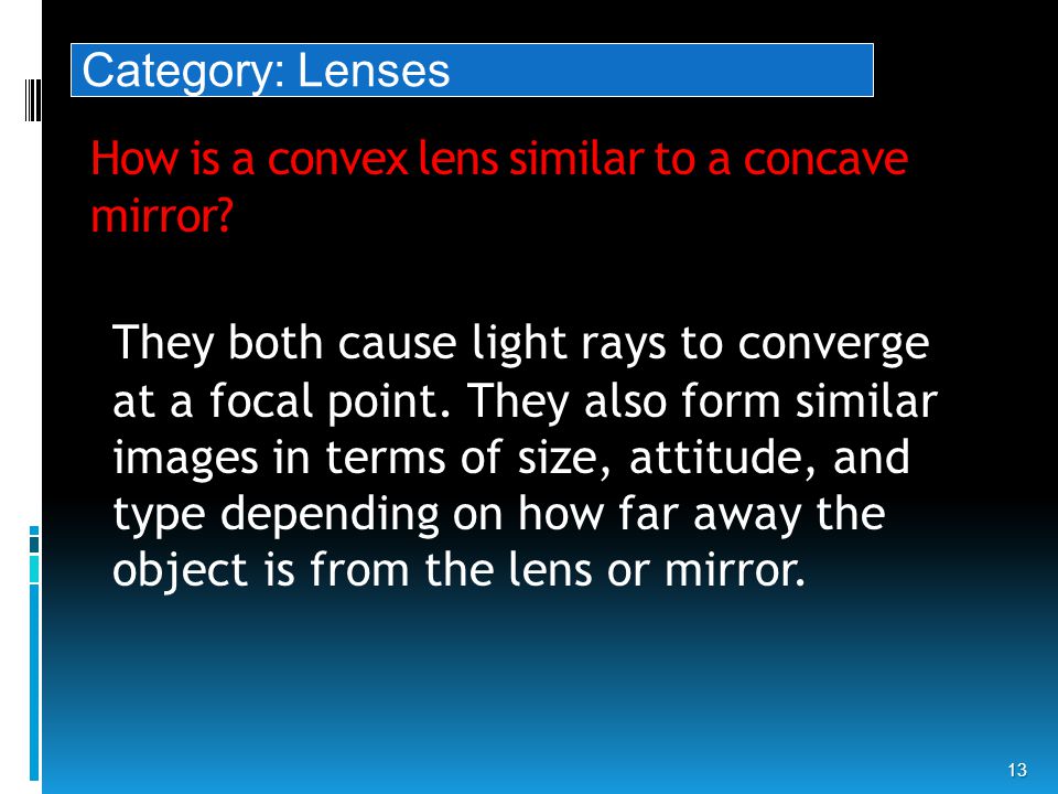 How is a convex lens similar to a concave mirror.