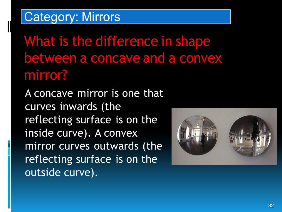 What is the difference in shape between a concave and a convex mirror.