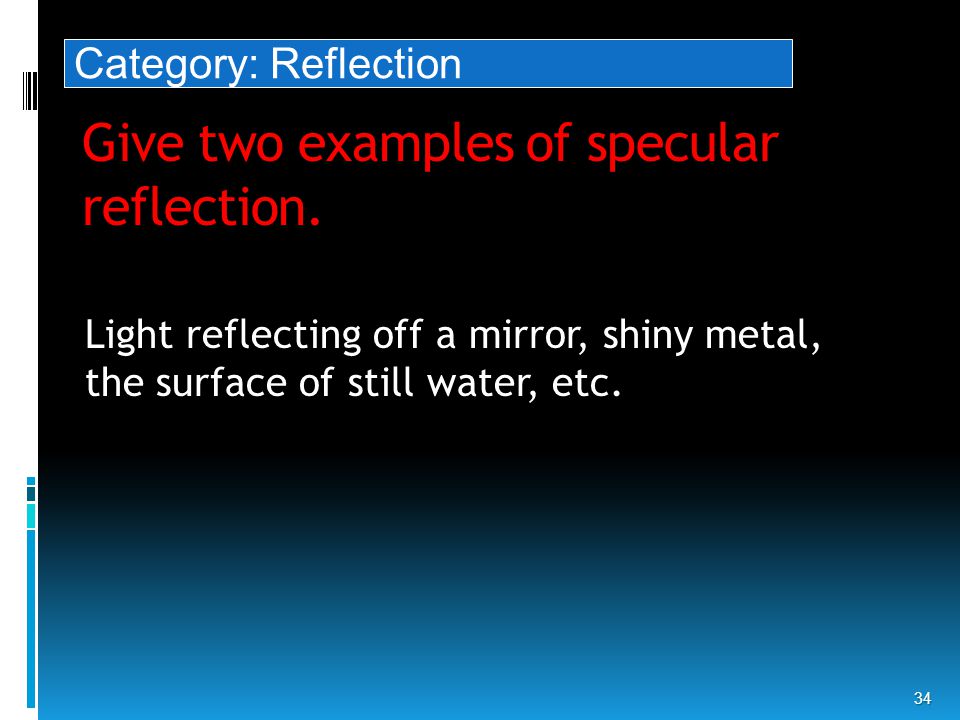 Give two examples of specular reflection.