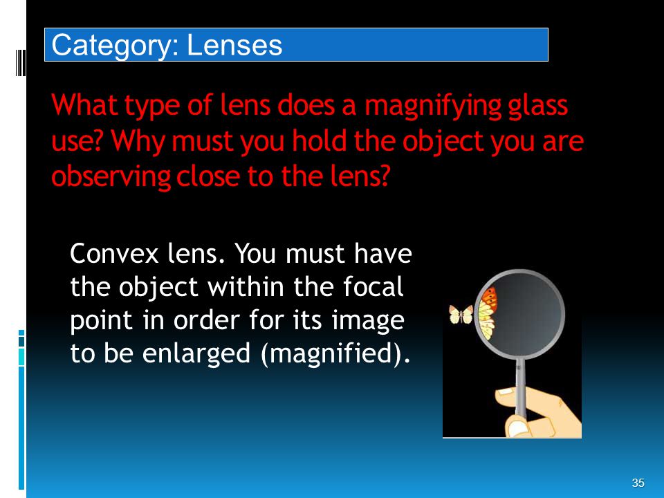 What type of lens does a magnifying glass use.