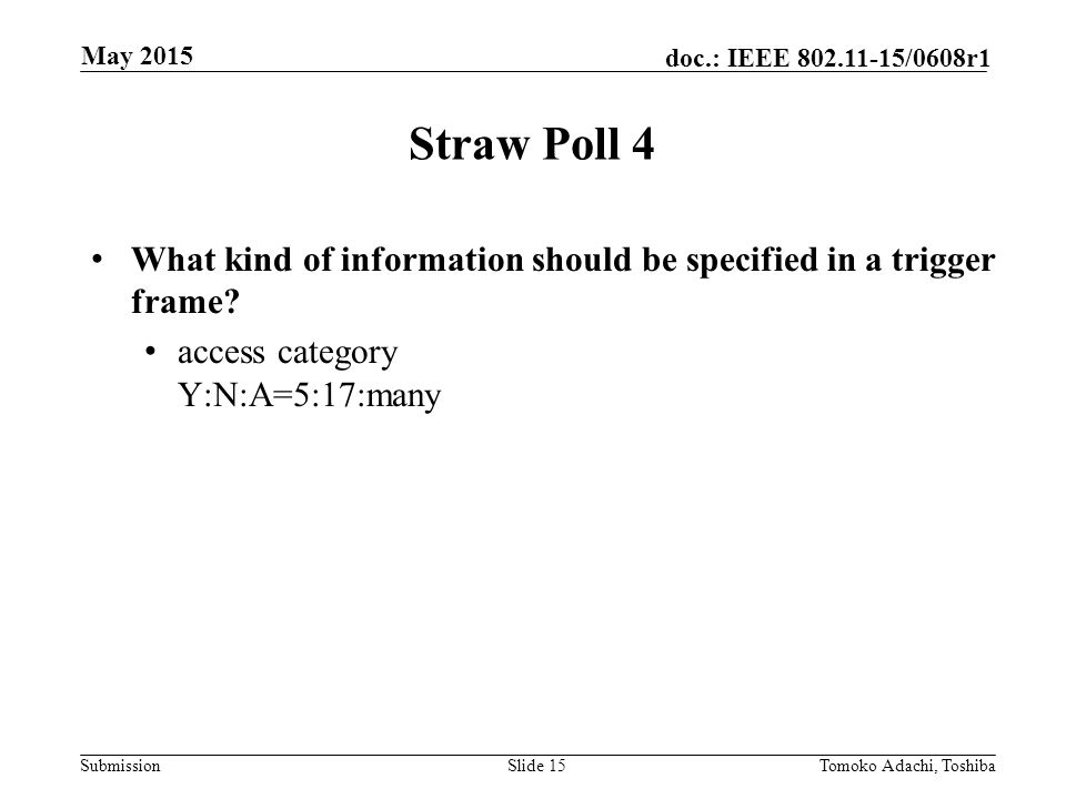 Submission doc.: IEEE /0608r1 Straw Poll 4 What kind of information should be specified in a trigger frame.