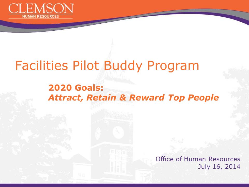 Facilities Pilot Buddy Program 2020 Goals: Attract, Retain & Reward Top People Office of Human Resources July 16, 2014