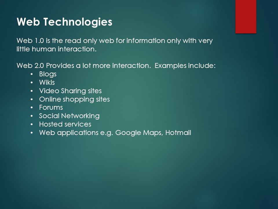 Web Technologies Web 1.0 is the read only web for information only with very little human interaction.