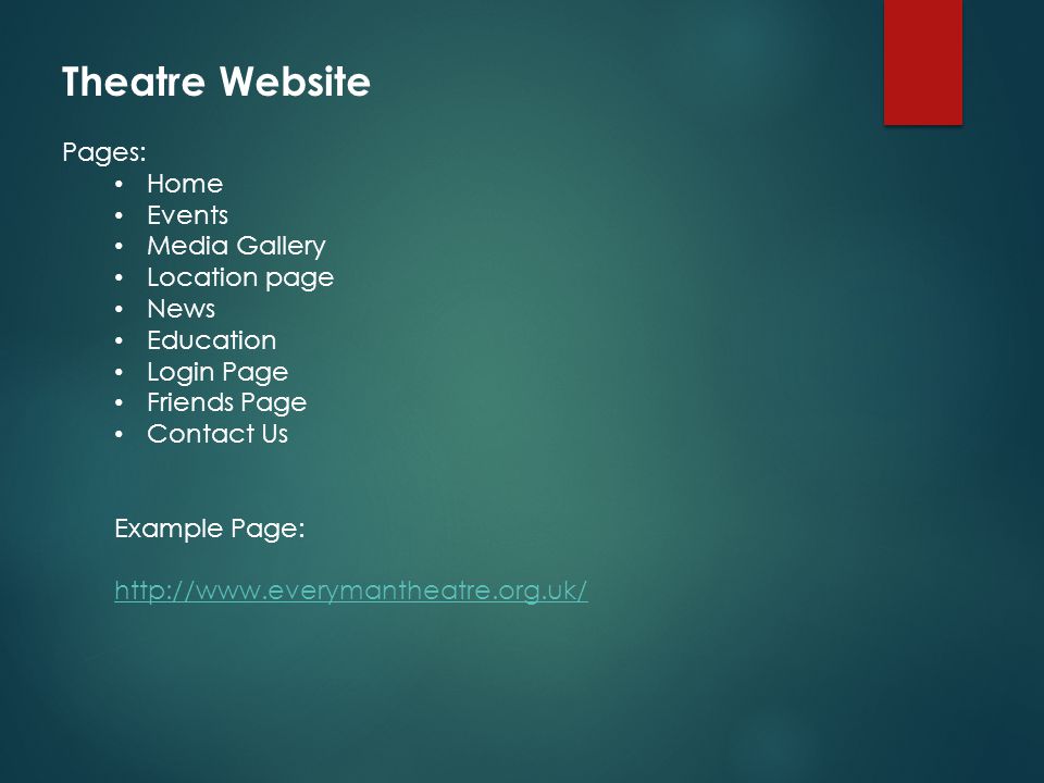 Theatre Website Pages: Home Events Media Gallery Location page News Education Login Page Friends Page Contact Us Example Page: