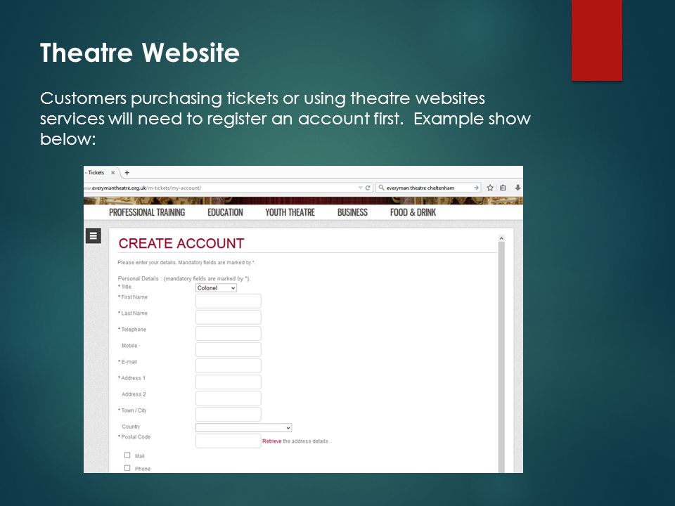 Theatre Website Customers purchasing tickets or using theatre websites services will need to register an account first.