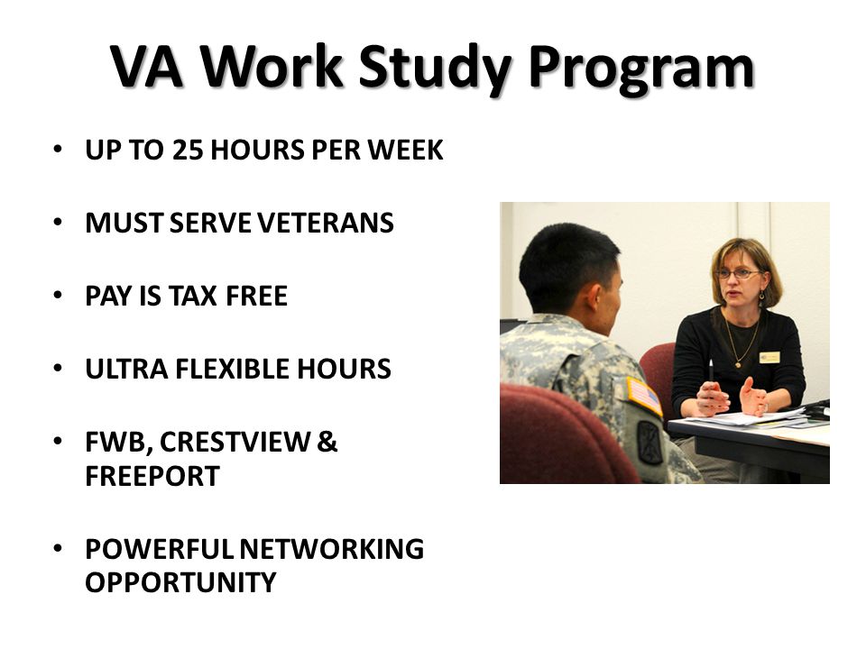 VA Work Study Program UP TO 25 HOURS PER WEEK MUST SERVE VETERANS PAY IS TAX FREE ULTRA FLEXIBLE HOURS FWB, CRESTVIEW & FREEPORT POWERFUL NETWORKING OPPORTUNITY