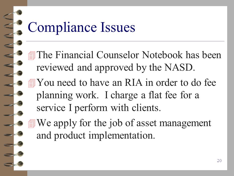 20 Compliance Issues  The Financial Counselor Notebook has been reviewed and approved by the NASD.