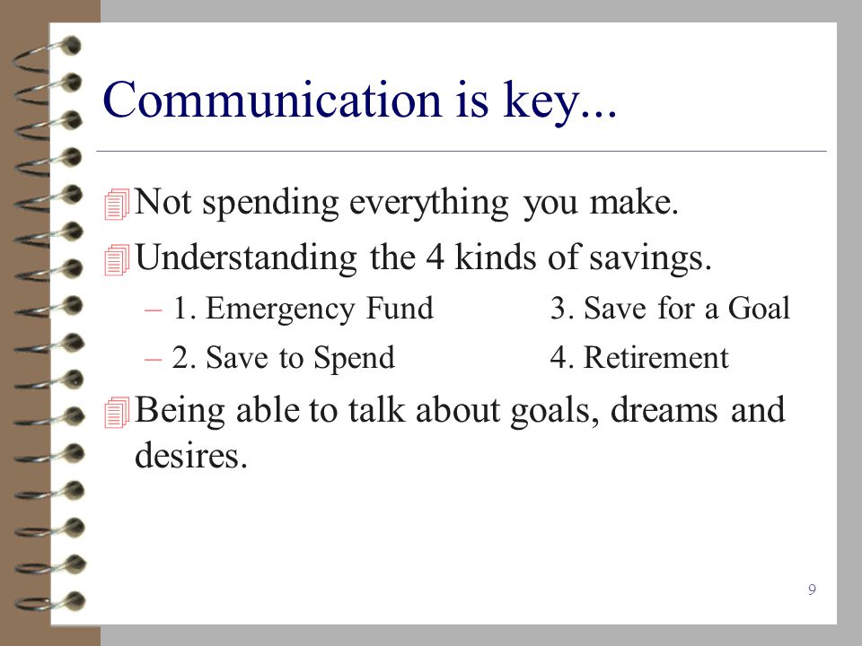 9 Communication is key...  Not spending everything you make.