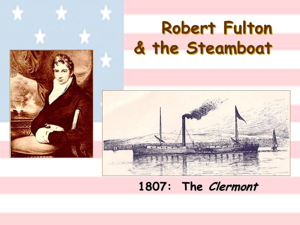 Robert Fulton & the Steamboat 1807: The Clermont