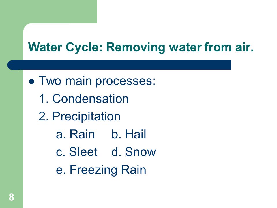 8 Water Cycle: Removing water from air. Two main processes: 1.