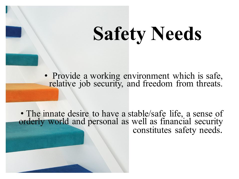 Provide a working environment which is safe, relative job security, and freedom from threats.