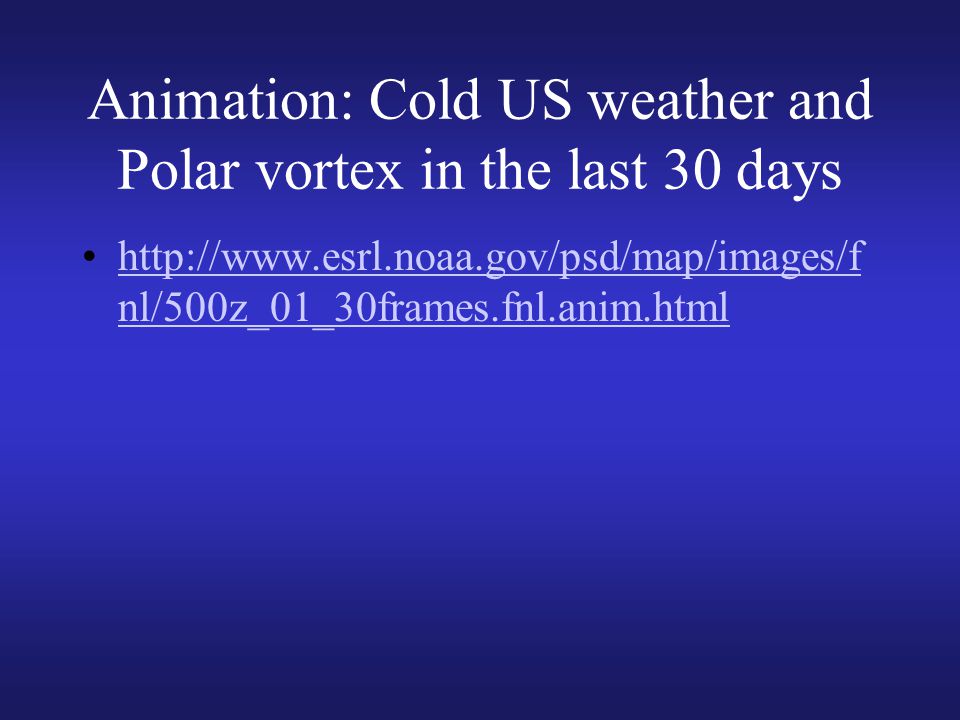 Animation: Cold US weather and Polar vortex in the last 30 days   nl/500z_01_30frames.fnl.anim.htmlhttp://  nl/500z_01_30frames.fnl.anim.html