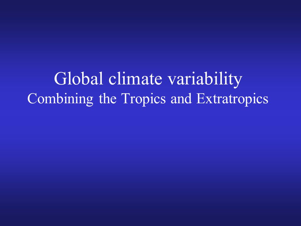 Global climate variability Combining the Tropics and Extratropics