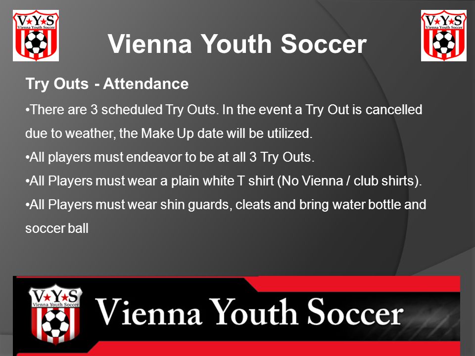 Vienna Youth Soccer Try Outs - Attendance There are 3 scheduled Try Outs.