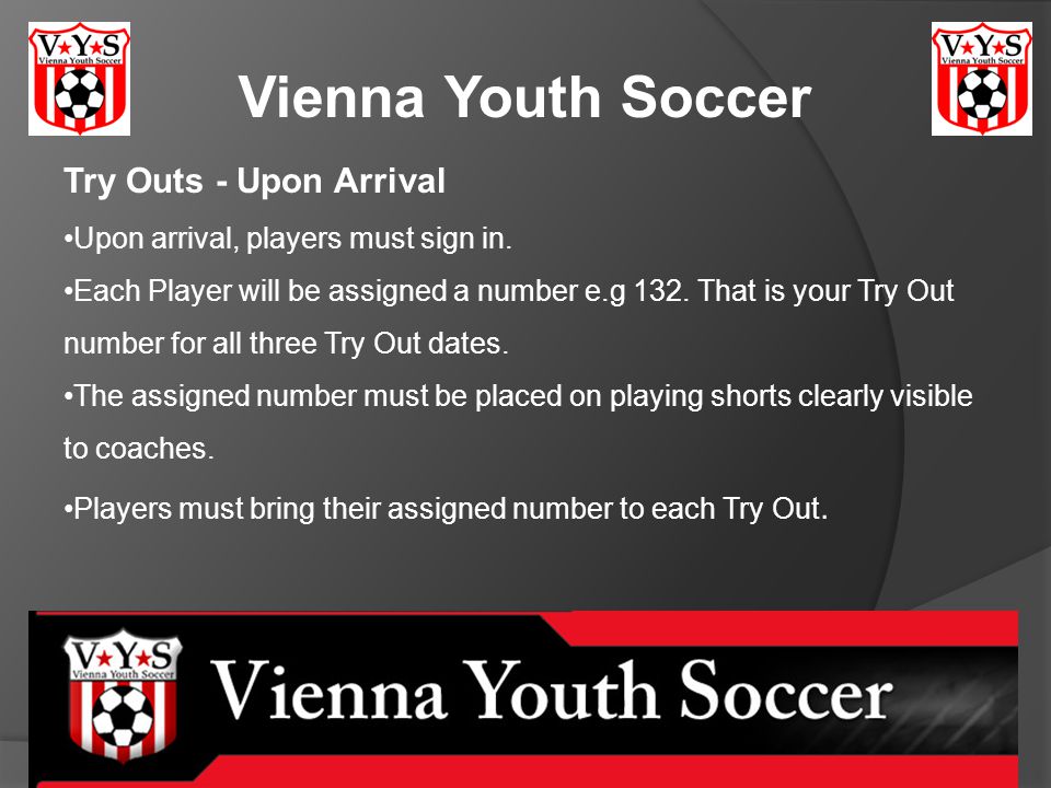 Vienna Youth Soccer Try Outs - Upon Arrival Upon arrival, players must sign in.