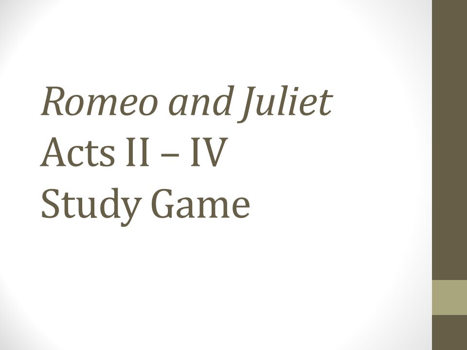 Romeo and Juliet Acts II – IV Study Game