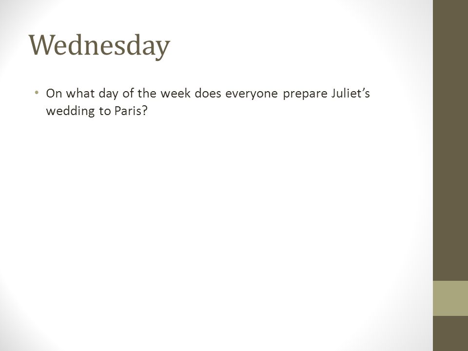 Wednesday On what day of the week does everyone prepare Juliet’s wedding to Paris