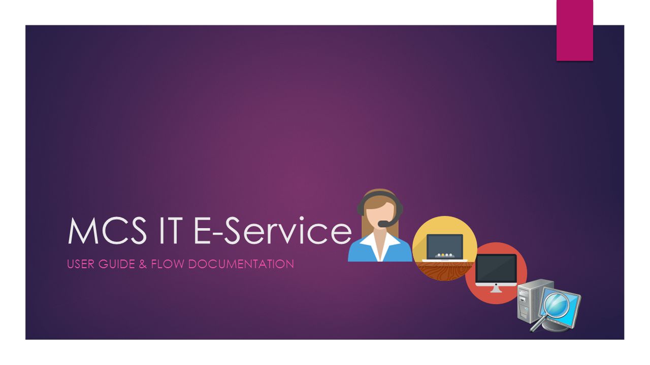 MCS IT E-Service USER GUIDE & FLOW DOCUMENTATION