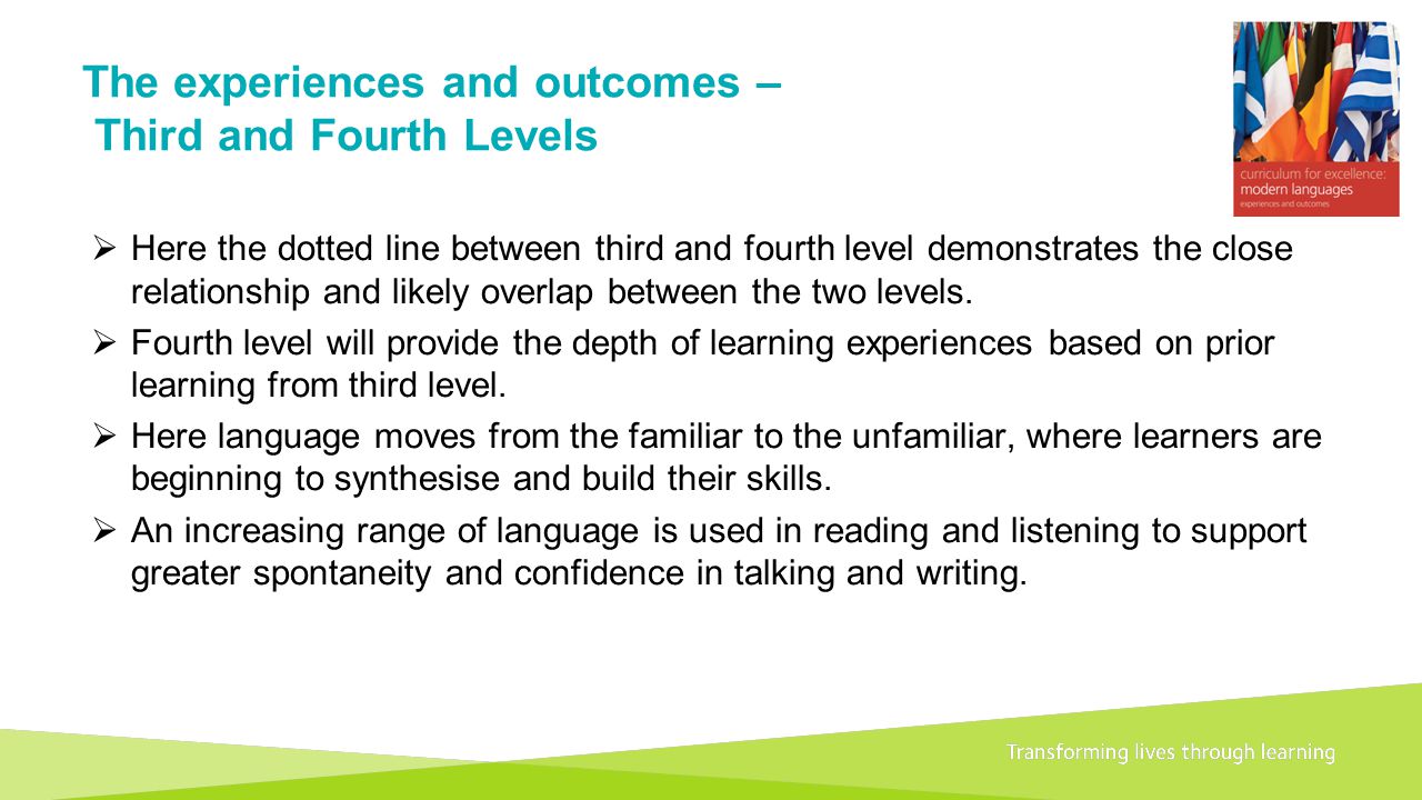 Transforming lives through learningDocument title A 1+2 approach to language learning Framework for primary schools – Guidance for P1 The experiences and outcomes – Third and Fourth Levels  Here the dotted line between third and fourth level demonstrates the close relationship and likely overlap between the two levels.