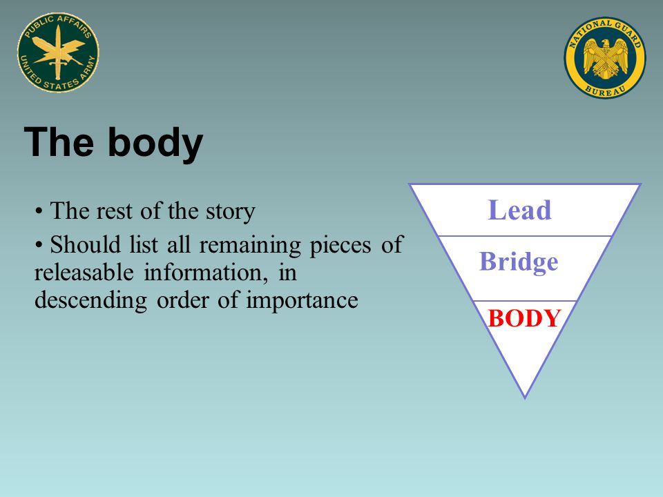 The body Lead Bridge BODY The rest of the story Should list all remaining pieces of releasable information, in descending order of importance