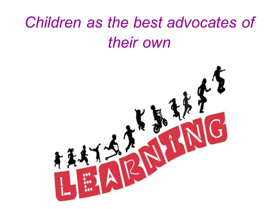 Children as the best advocates of their own