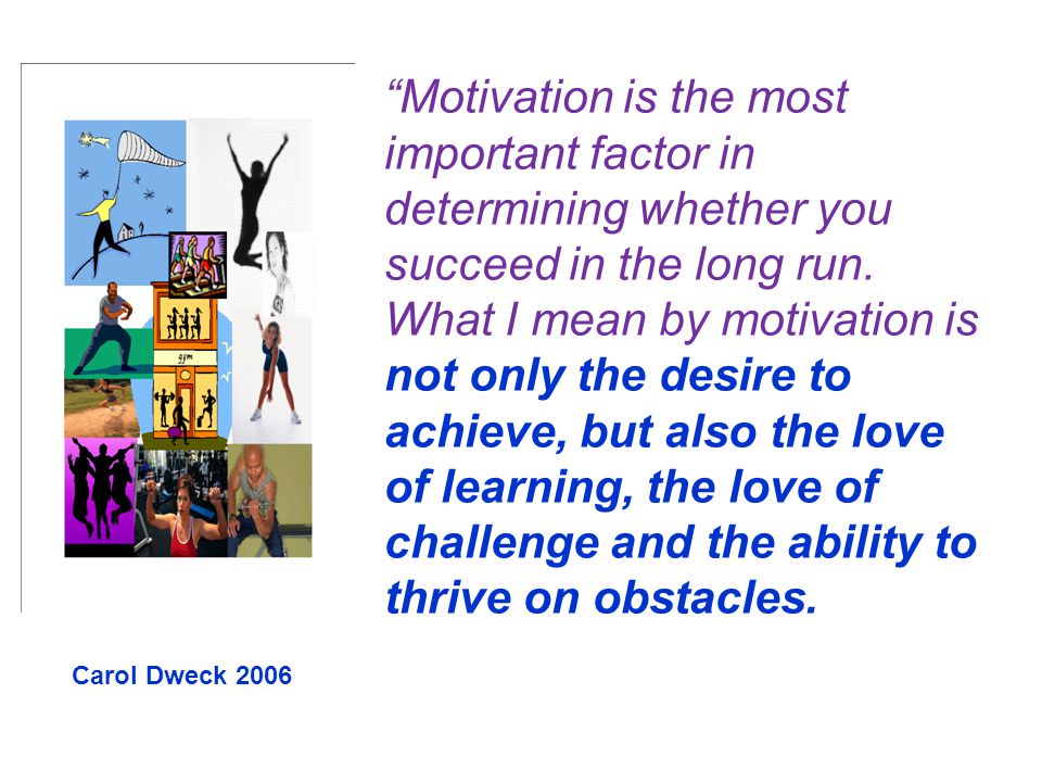 Motivation is the most important factor in determining whether you succeed in the long run.
