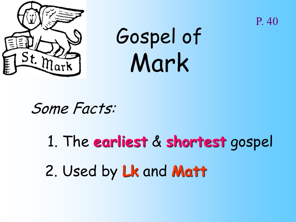 Gospel of Mark Some Facts: earliestshortest 1. The earliest & shortest gospel LkMatt 2.