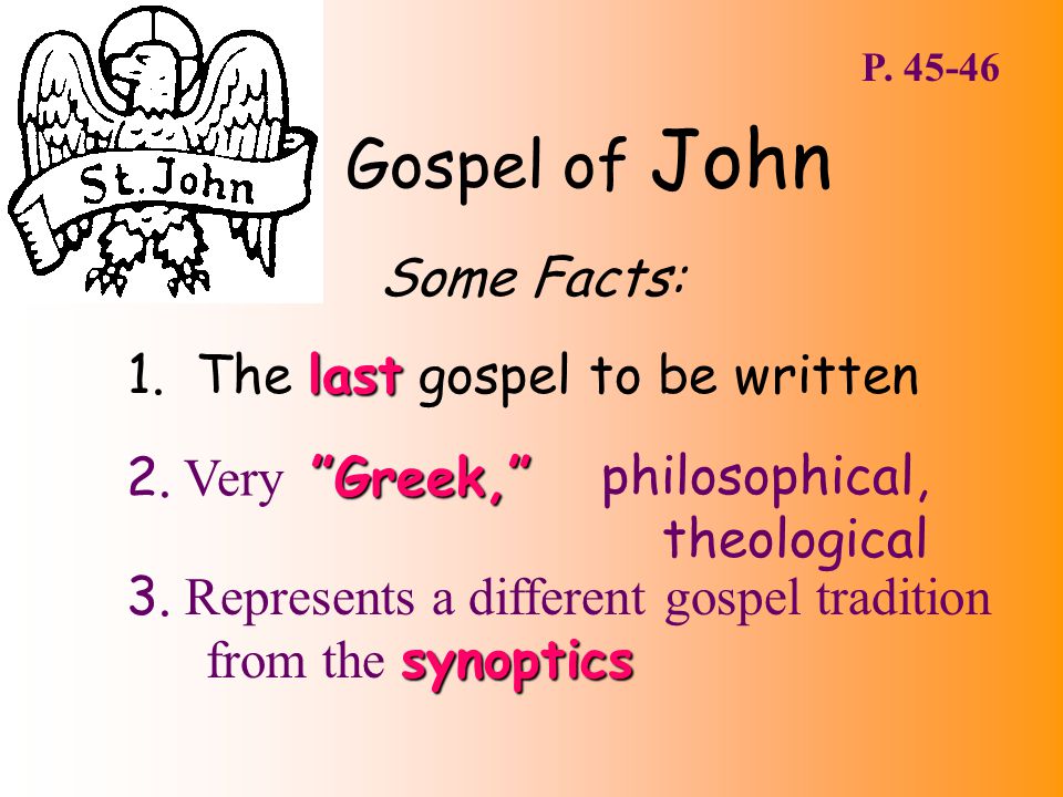 Gospel of John Some Facts: last 1. The last gospel to be written Greek, 2.