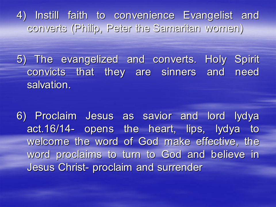 4) Instill faith to convenience Evangelist and converts (Philip, Peter the Samaritan women) 5) The evangelized and converts.