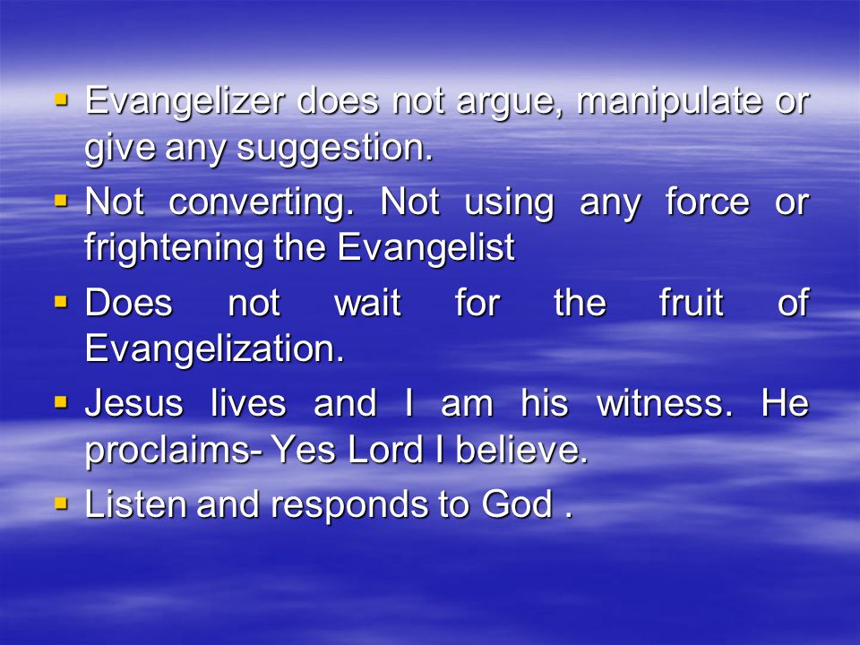  Evangelizer does not argue, manipulate or give any suggestion.