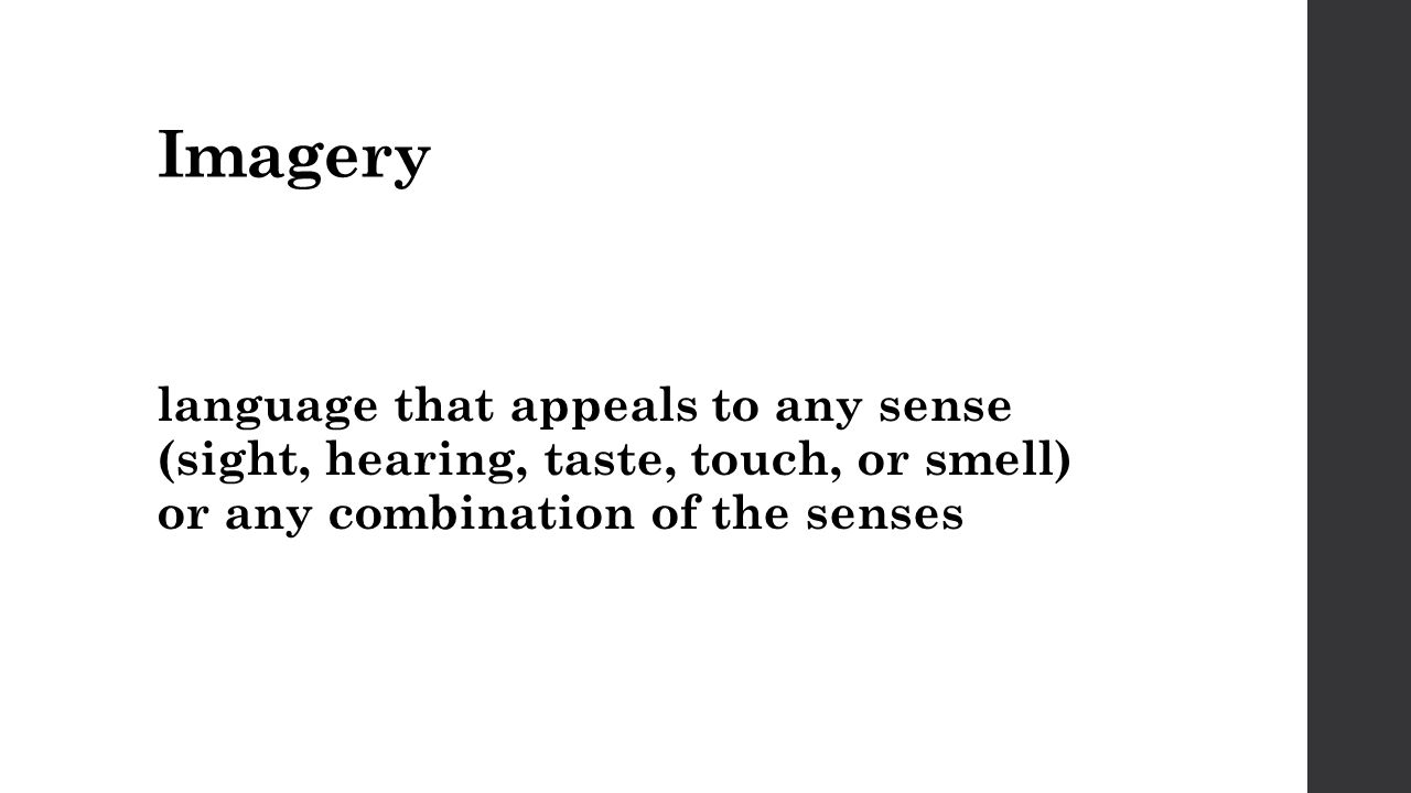 Imagery language that appeals to any sense (sight, hearing, taste, touch, or smell) or any combination of the senses