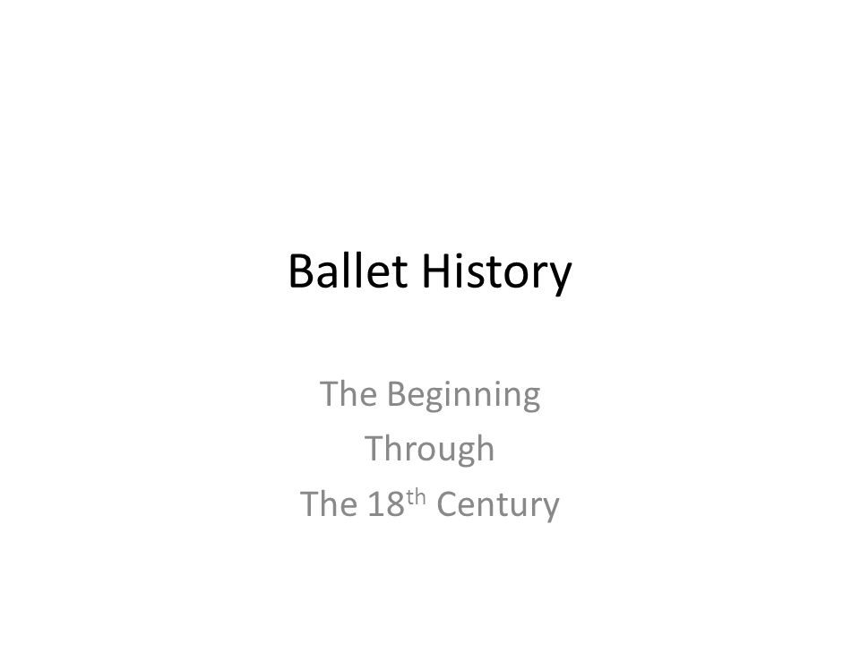Ballet History The Beginning Through The 18 th Century
