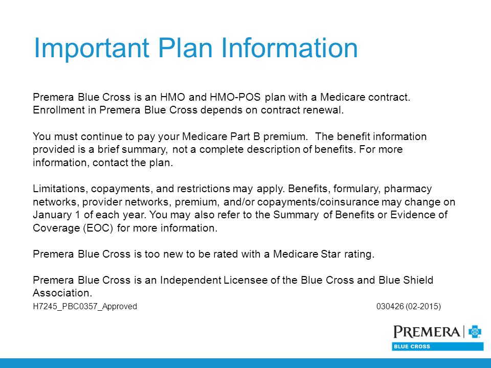 Important Plan Information Premera Blue Cross is an HMO and HMO-POS plan with a Medicare contract.