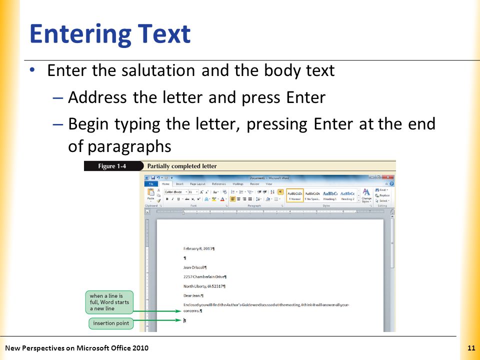 XP Entering Text Enter the salutation and the body text – Address the letter and press Enter – Begin typing the letter, pressing Enter at the end of paragraphs New Perspectives on Microsoft Office