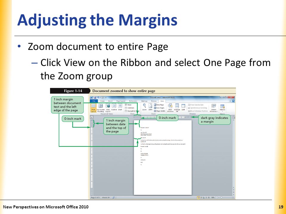 XP Adjusting the Margins Zoom document to entire Page – Click View on the Ribbon and select One Page from the Zoom group New Perspectives on Microsoft Office