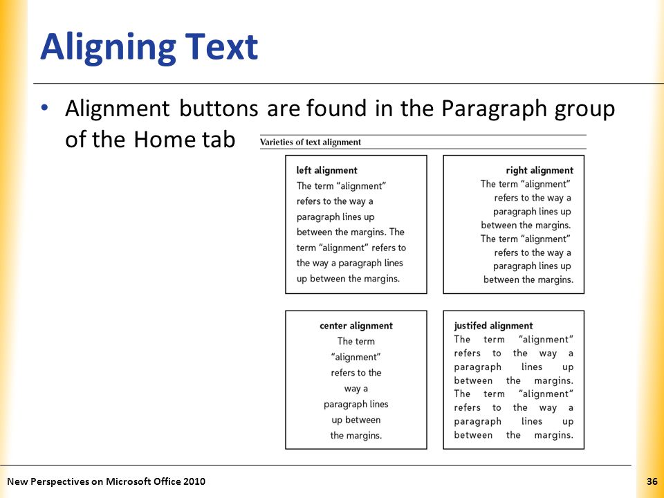 XP Aligning Text Alignment buttons are found in the Paragraph group of the Home tab New Perspectives on Microsoft Office
