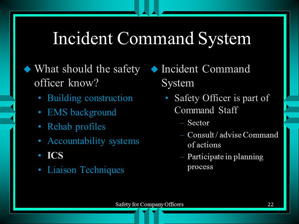 Safety for Company Officers22 Incident Command System u What should the safety officer know.