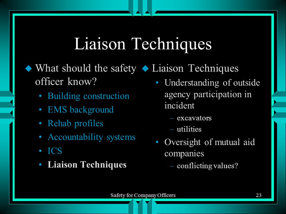 Safety for Company Officers23 Liaison Techniques u What should the safety officer know.