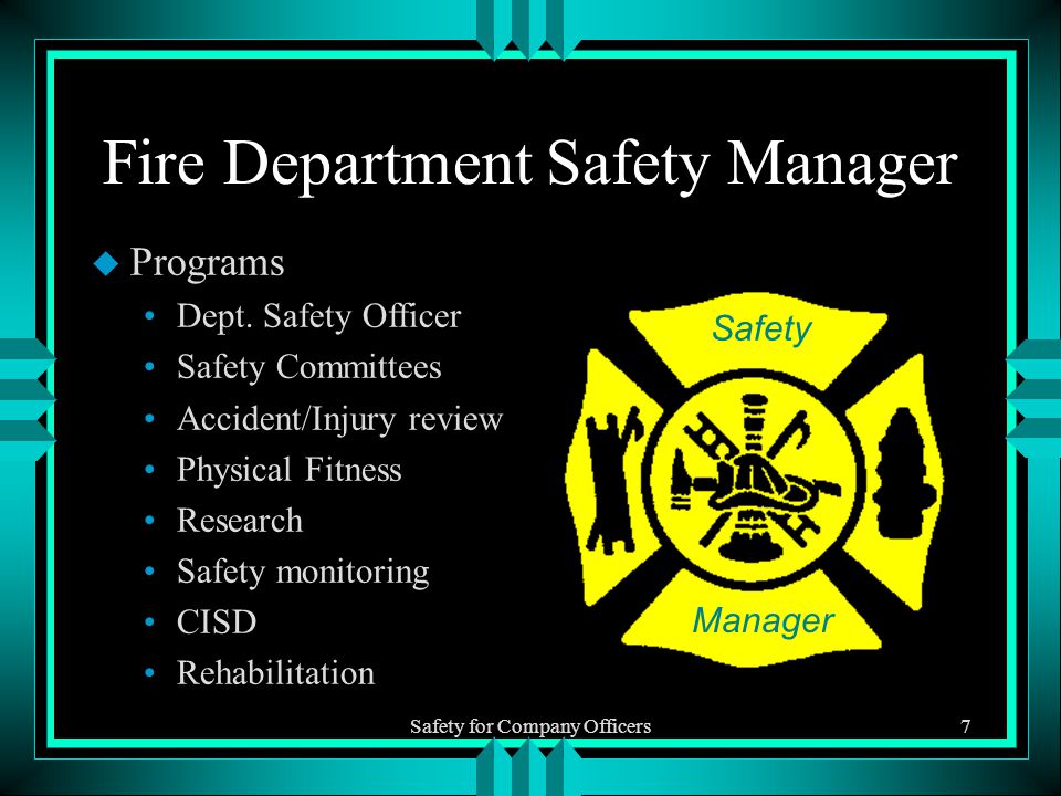 Safety for Company Officers7 Fire Department Safety Manager u Programs Dept.