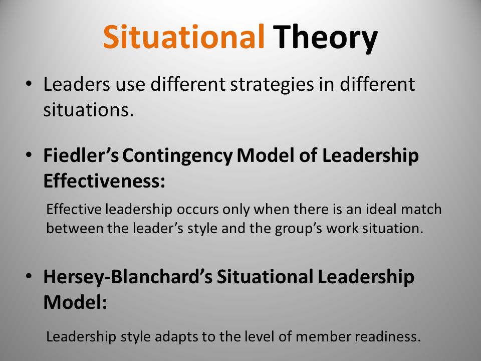 Situational Theory Leaders use different strategies in different situations.