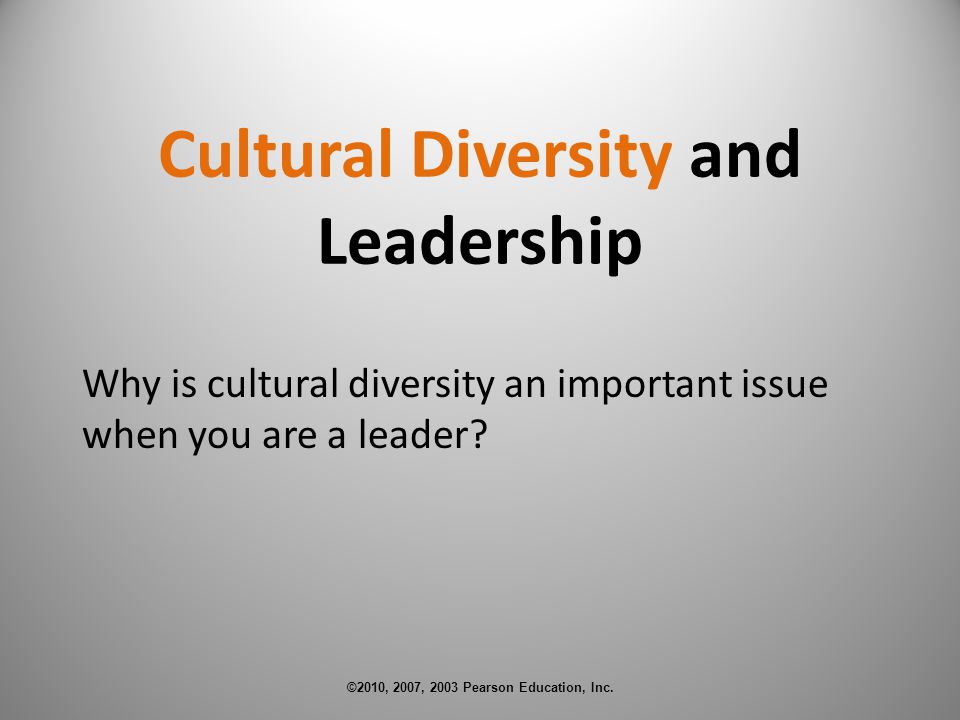 Cultural Diversity and Leadership Why is cultural diversity an important issue when you are a leader.