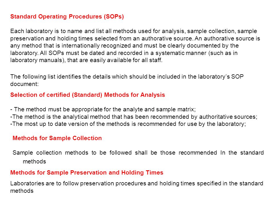 Standard Operating Procedures (SOPs) Each laboratory is to name and list all methods used for analysis, sample collection, sample preservation and holding times selected from an authorative source.