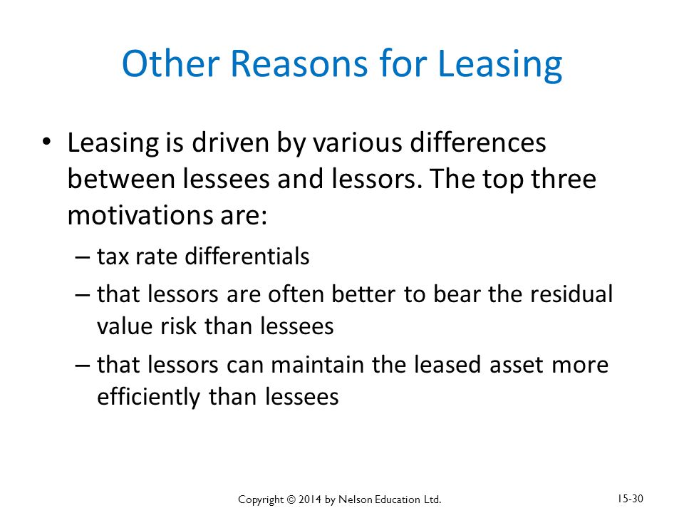 Other Reasons for Leasing Leasing is driven by various differences between lessees and lessors.